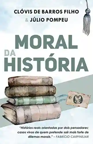 Livro: Moral da história: Histórias reais orientadas por dois pensadores; casos vivos de quem pretende sair mais forte de dilemas morais.