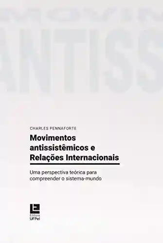 Livro: Movimentos Antissistêmicos e Relações Internacionais: Uma perspectiva teórica para compreender o sistema-mundo