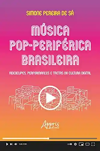 Livro: Música Pop-Periférica Brasileira: Videoclipes, Performances e Tretas na Cultura Digital
