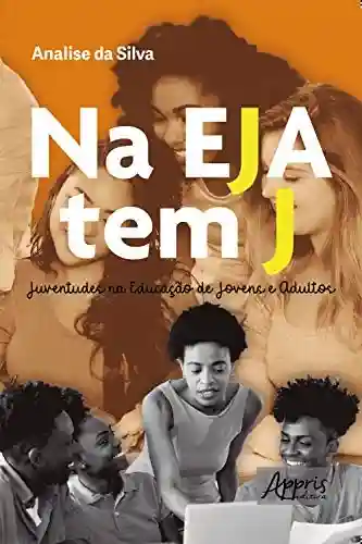 Livro: Na EJA Tem J: Juventudes na Educação de Jovens e Adultos