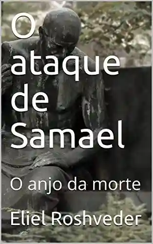 Livro: O ataque de Samael: O anjo da morte (INSTRUÇÃO PARA O APOCALIPSE QUE SE APROXIMA Livro 11)