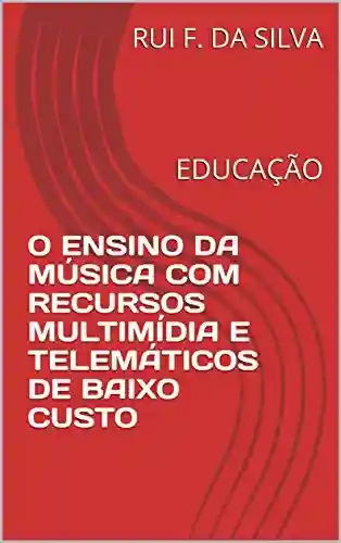 Livro: O ENSINO DA MÚSICA COM RECURSOS MULTIMÍDIA E TELEMÁTICOS DE BAIXO CUSTO : EDUCAÇÃO