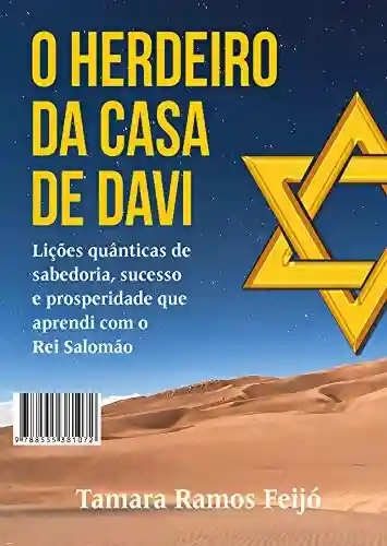 Livro: O Herdeiro da Casa de Davi: Lições quânticas de sabedoria, sucesso e prosperidade que aprendi com o Rei Salomão