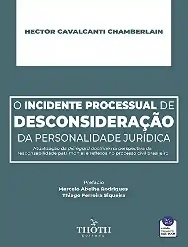 Livro: O INCIDENTE PROCESSUAL DE DESCONSIDERAÇÃO DA PERSONALIDADE JURÍDICA