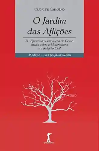 Livro: O Jardim das Aflições: De Epicuro à Ressurreição de César: ensaio sobre o Materialismo e a Religião Civil