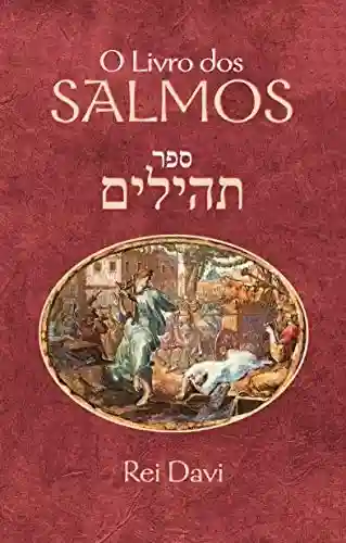 Livro: O Livro dos Salmos: O Livro dos Salmos é uma compilação de 150 salmos individuais, escritos pelo rei Davi, quem têm sido estudados por estudados por estudiosos judeus e ocidentais.