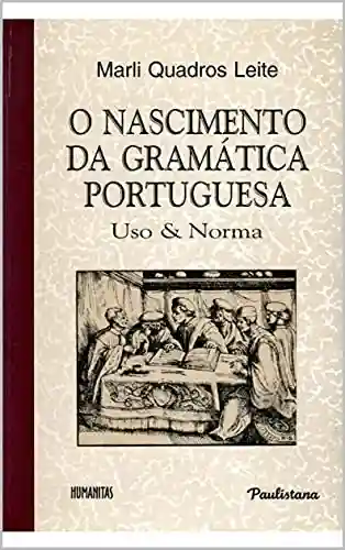 Livro: O NASCIMENTO DA GRAMÁTICA PORTUGUESA: Uso & Norma