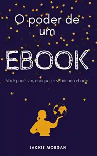 Livro: O Poder de um Ebook: Enriqueça vendendo ebooks.