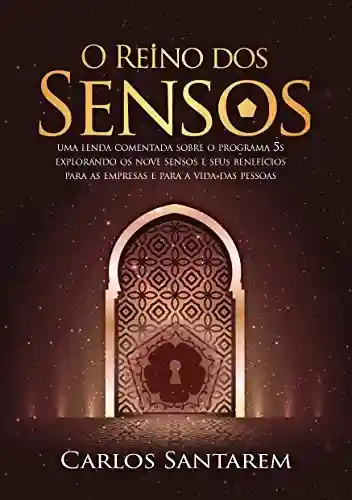 Livro: O Reino dos Sensos: Uma lenda comentada sobre o Programa 5S explorando os nove Sensos e seus benefícios para as empresas e para a vida das pessoas