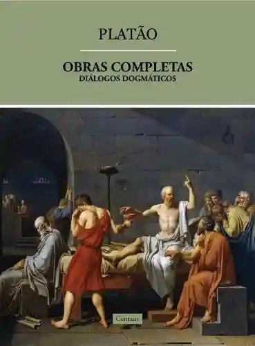 Livro: Obras Completas de Platão – Diálogos Dogmáticos (volume 3) [com notas]