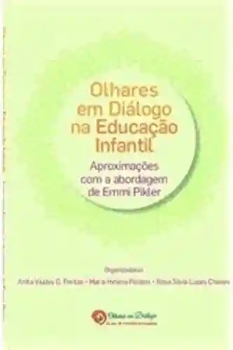 Livro: Olhares em diálogo na educação infantil: Aproximações com a abordagem de Emmi Pikler