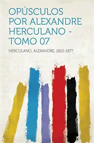Livro: Opúsculos por Alexandre Herculano – Tomo 07