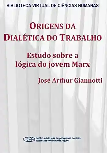 Livro: Origens da dialética do trabalho: estudo sobre a lógica do jovem Marx