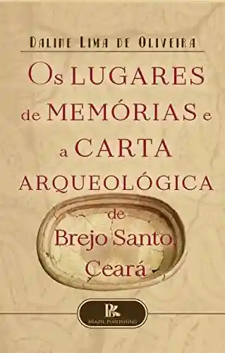 Livro: Os lugares de memórias e a carta arqueológica de Brejo Santo, Ceará