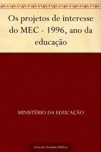 Livro: Os projetos de interesse do MEC – 1996, ano da educação