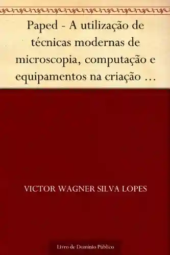 Livro: Paped – A utilização de técnicas modernas de microscopia computação e equipamentos na criação de um Atlas digital de Histologia-Embriologia