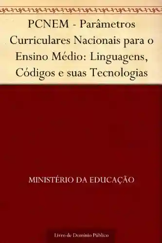Livro: PCNEM – Parâmetros Curriculares Nacionais para o Ensino Médio: Linguagens Códigos e suas Tecnologias