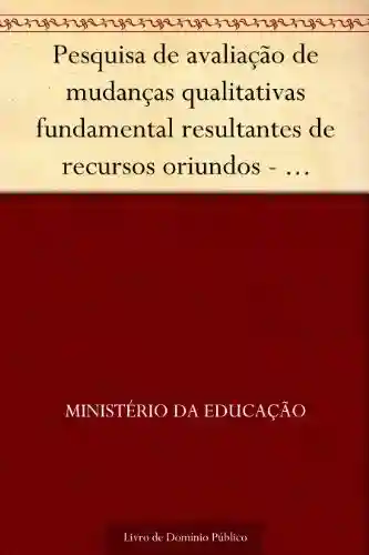 Livro: Pesquisa de avaliação de mudanças qualitativas fundamental resultantes de recursos oriundos – relatório final (vol. l-V)