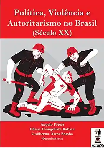 Livro: Política, autoritarismo e violência no Brasil (Século XX)