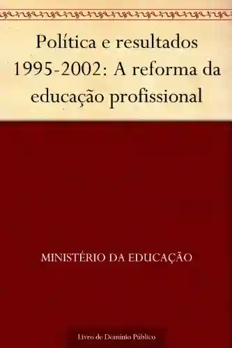 Livro: Política e resultados 1995-2002: A reforma da educação profissional