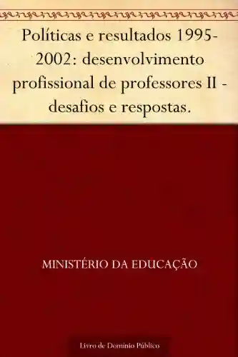 Livro: Políticas e resultados 1995-2002: desenvolvimento profissional de professores II – desafios e respostas.