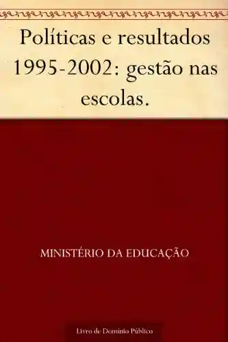 Livro: Políticas e resultados 1995-2002: gestão nas escolas.
