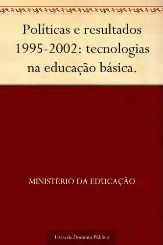 Livro: Políticas e resultados 1995-2002: tecnologias na educação básica.