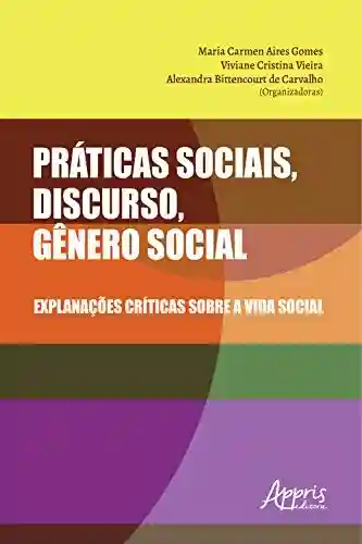 Livro: Práticas Sociais, Discurso, Gênero Social: Explanações Críticas sobre a Vida Social