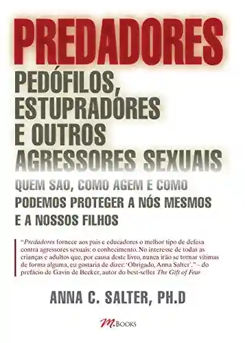 Livro: Predadores, pedófilos, estupradores e outros agressores sexuais