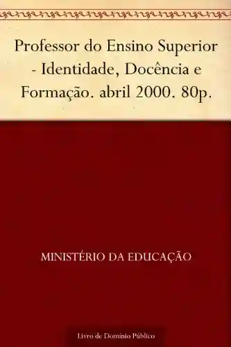 Livro: Professor do Ensino Superior – Identidade, Docência e Formação. abril 2000. 80p.