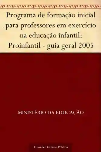 Livro: Programa de formação inicial para professores em exercício na educação infantil: Proinfantil – guia geral 2005