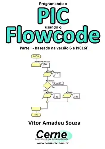 Livro: Programando o PIC usando o Flowcode Parte I – Baseado na versão 6 e PIC16F887