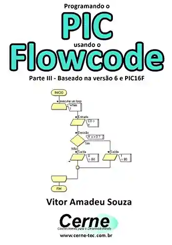 Livro: Programando o PIC usando o Flowcode Parte III – Baseado na versão 6 e PIC16F