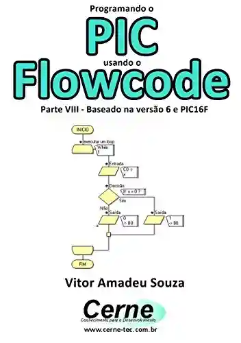 Livro: Programando o PIC usando o Flowcode Parte VIII – Baseado na versão 6 e PIC16F