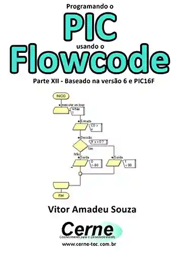 Livro: Programando o PIC usando o Flowcode Parte XII – Baseado na versão 6 e PIC16F