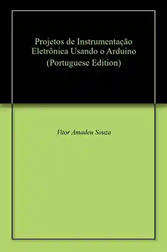 Livro: Projetos de Instrumentação Eletrônica Usando o Arduino