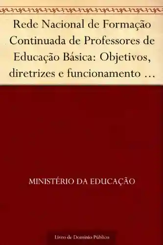 Livro: Rede Nacional de Formação Continuada de Professores de Educação Básica: Objetivos, diretrizes e funcionamento (Orientações gerais)