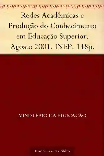 Livro: Redes Acadêmicas e Produção do Conhecimento em Educação Superior. Agosto 2001. INEP. 148p.