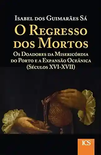 Livro: Regresso dos Mortos: Os Doadores da Misericórdia do Porto e a Expansão Oceânica