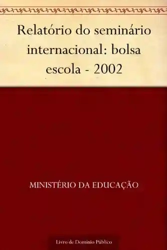 Livro: Relatório do seminário internacional: bolsa escola – 2002