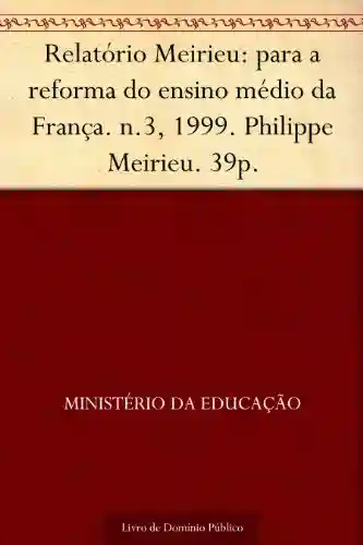 Livro: Relatório Meirieu: para a reforma do ensino médio da França. n.3 1999. Philippe Meirieu. 39p.