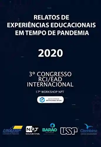 Livro: Relatos de Experiências educacionais em tempo de pandemia: 3ª edição do Congresso Internacional RCI de EAD