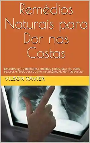 Livro: Remédios Naturais para Dor nas Costas: Descubra os 10 melhores remédios, todos naturais, 100% seguros e fáceis para o alívio instantâneo da dor nas costas!