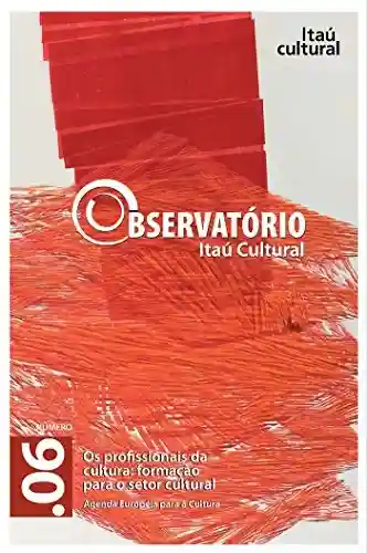 Livro: Revista Observatório Itaú Cultural – N° 06: Os Profissionais da Cultura: Formação para o Setor Cultural