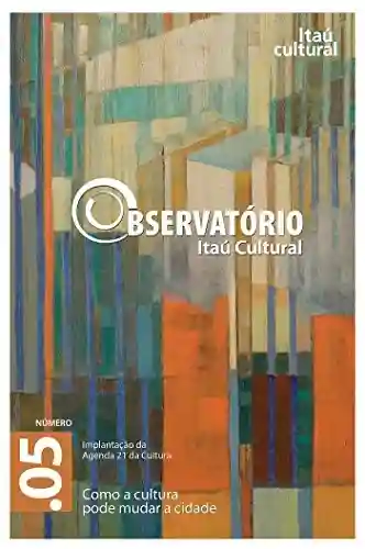 Livro: Revista Observatório Itaú Cultural – Nº5: Como a Cultura Pode Mudar a Cidade