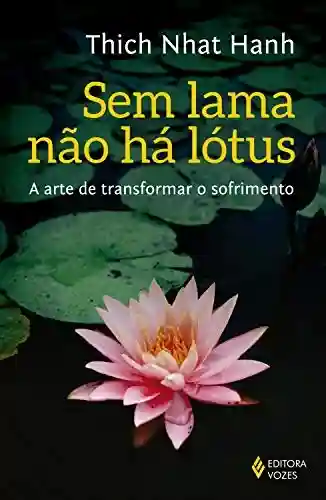 Livro: Sem lama não há lotus: A arte de transformar o sofrimento