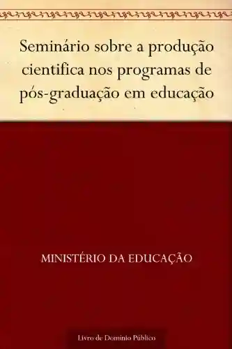 Livro: Seminário sobre a produção cientifica nos programas de pós-graduação em educação