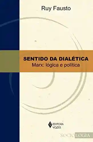Livro: Sentido da Dialética: Marx: Logica e politica (Sociologia)