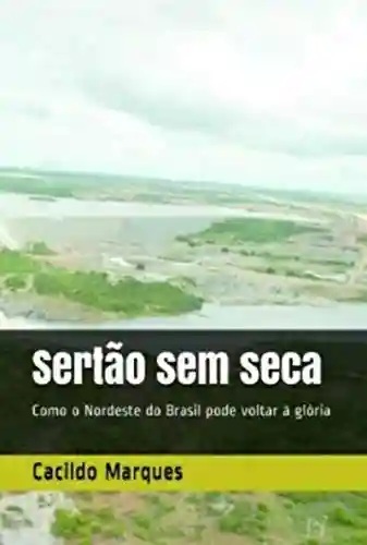 Livro: Sertão sem seca: Como o Nordeste do Brasil pode voltar à glória