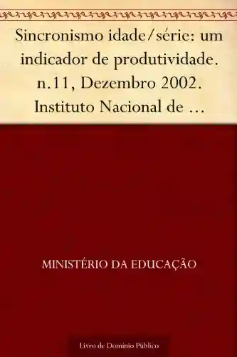 Livro: Sincronismo idade-série: um indicador de produtividade. n.11 Dezembro 2002. Instituto Nacional de Estudos e Pesquisas Educacionais. 36p.